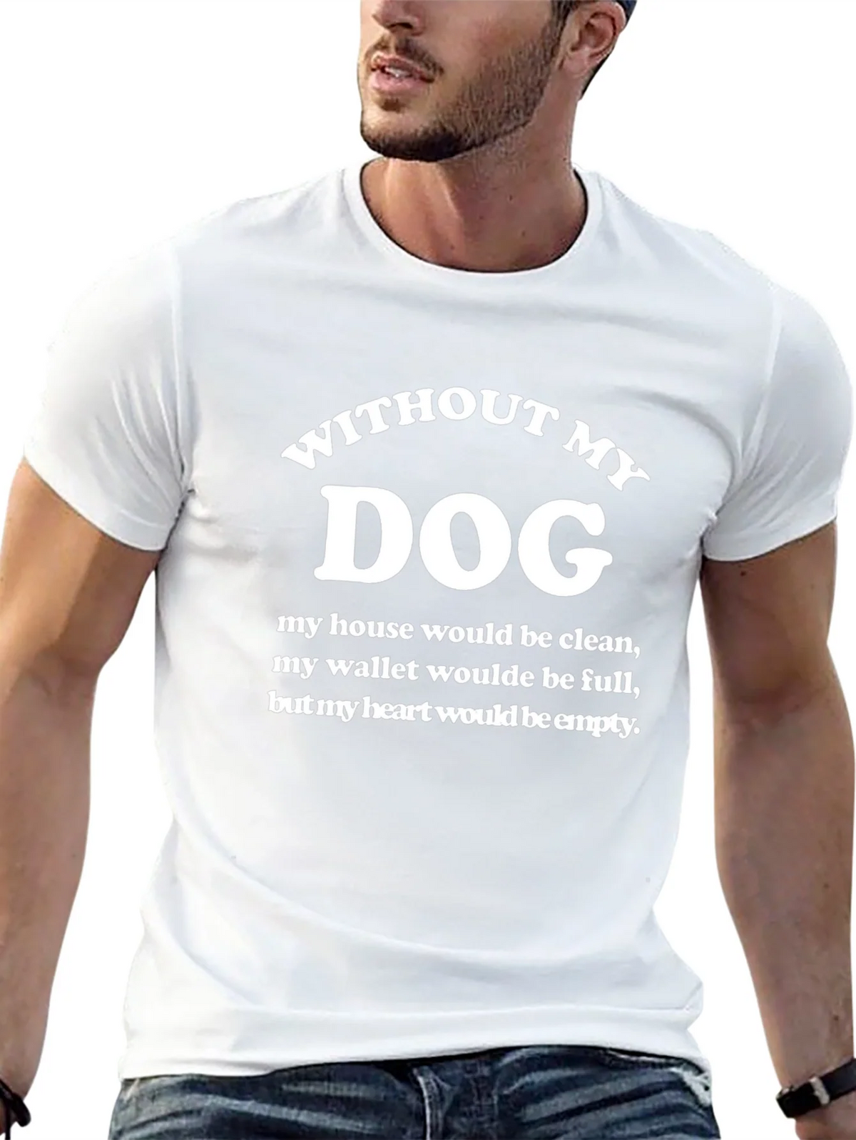 Without My Dog T-Shirt - Funny Dog Lover Tee
