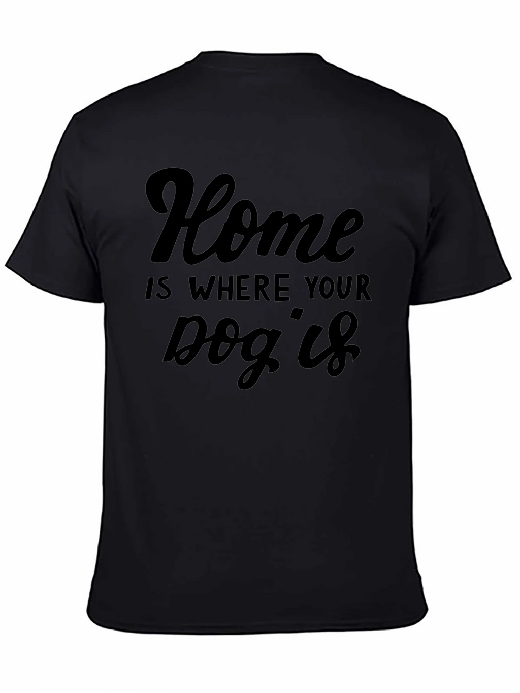 Home is Where Your Dog Is T-Shirt