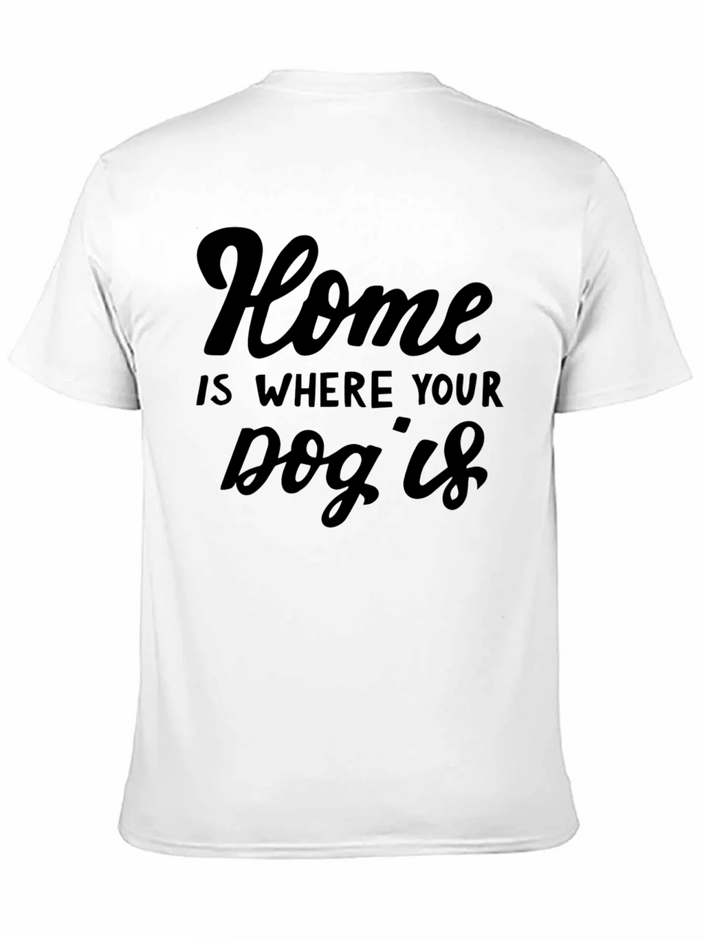 Home is Where Your Dog Is T-Shirt
