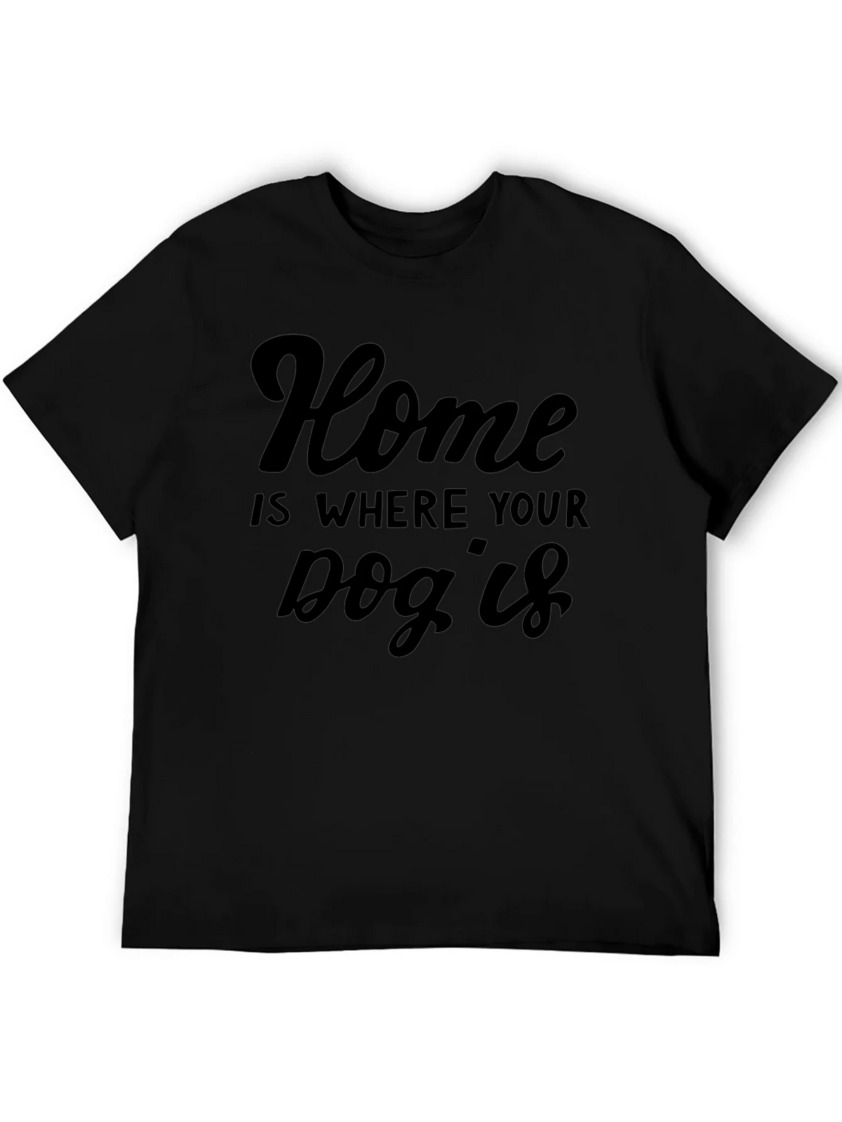 Home is Where Your Dog Is T-Shirt