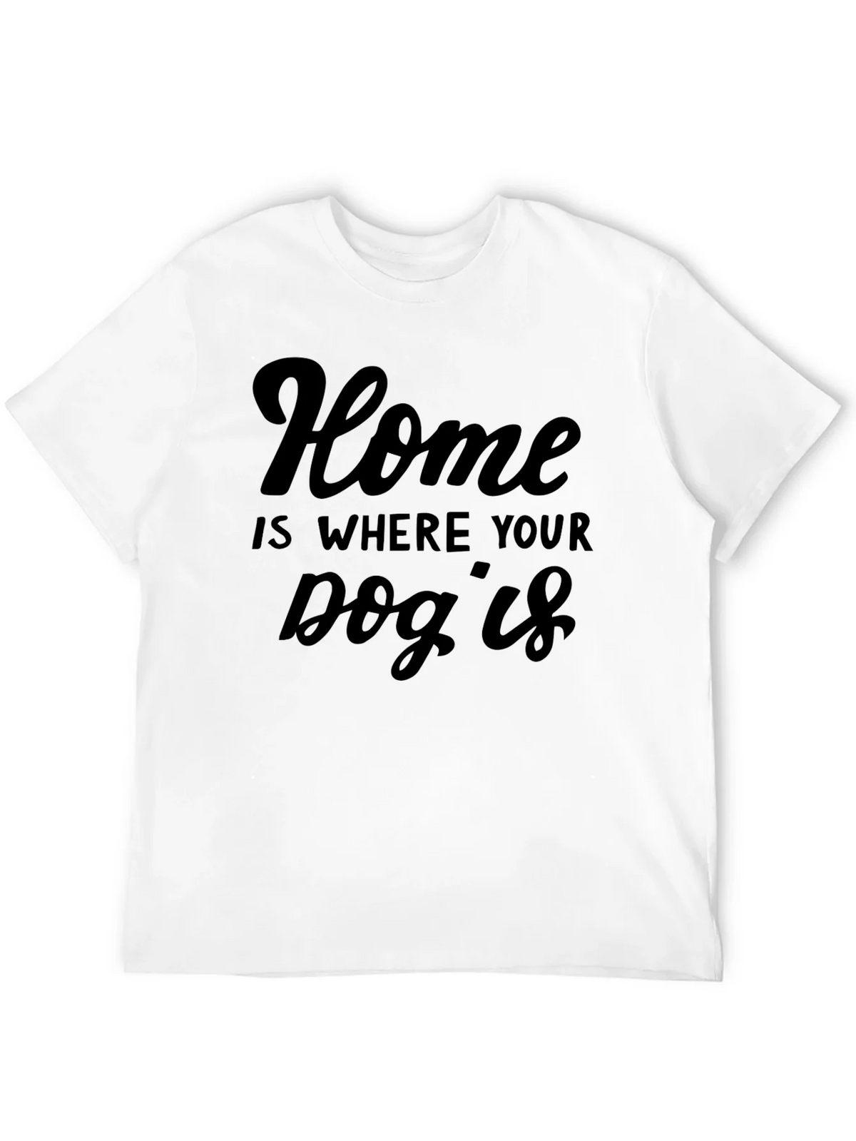Home is Where Your Dog Is T-Shirt