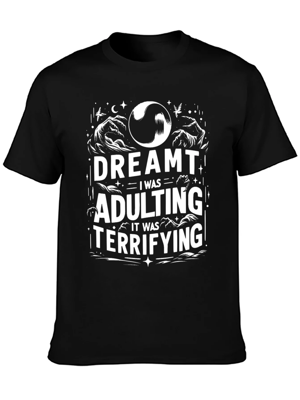 Dreamt Adulting Tee - Terrifying Adult Humor T-Shirt
