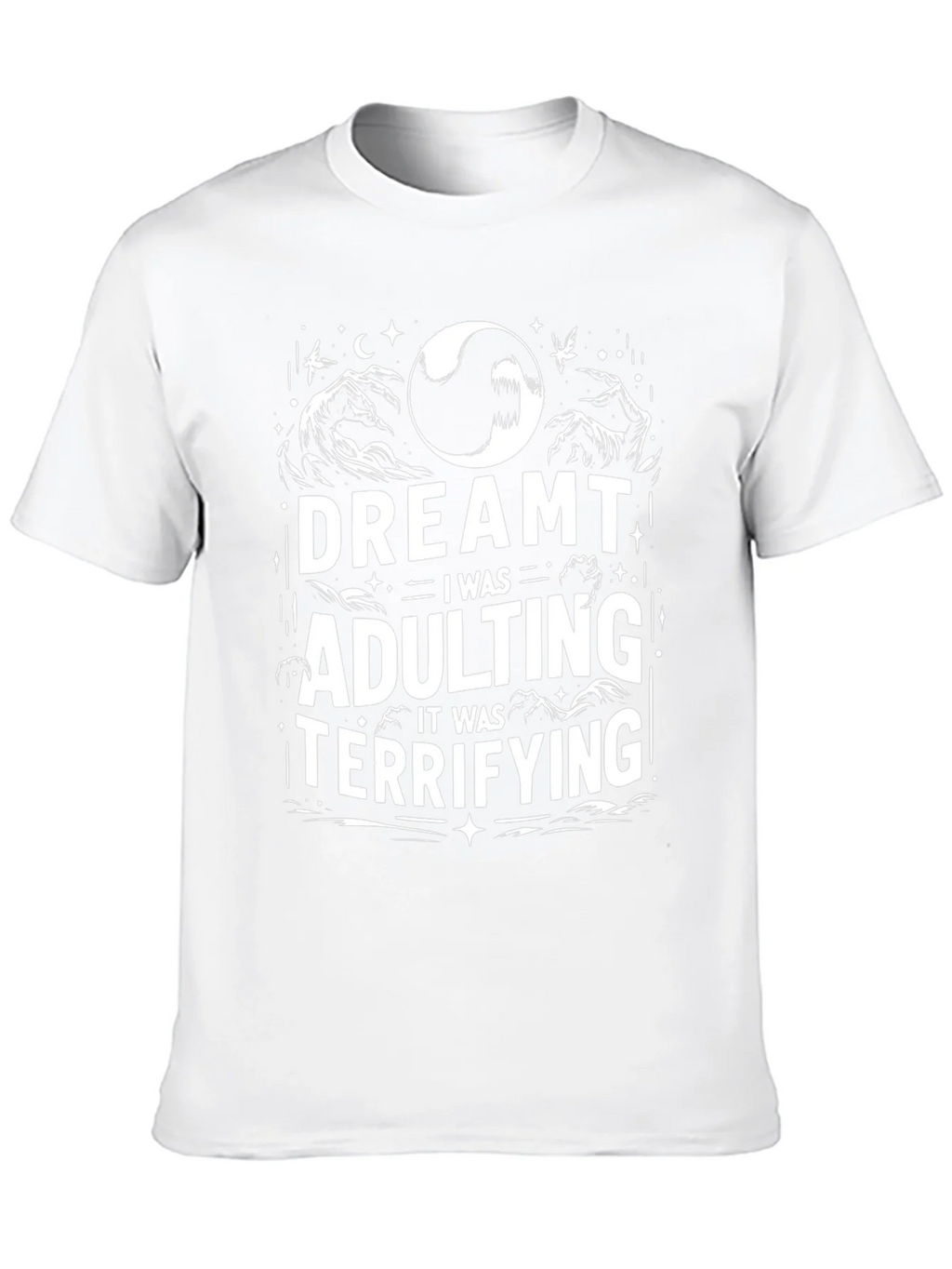 Dreamt Adulting Tee - Terrifying Adult Humor T-Shirt