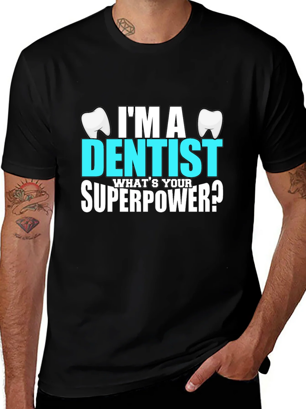 Im a Dentist Whats Your Superpower? T-Shirt