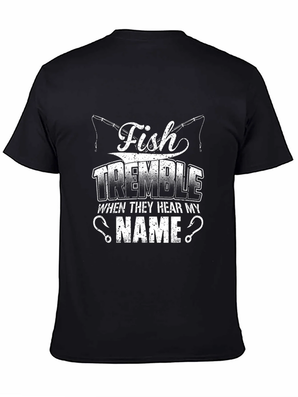 Fish Tremble When They Hear My Name Fishing T-Shirt