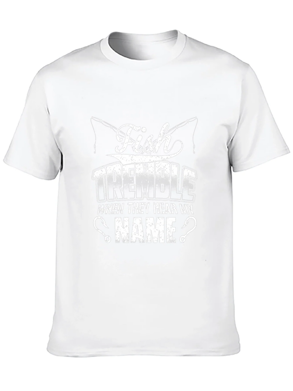 Fish Tremble When They Hear My Name Fishing T-Shirt