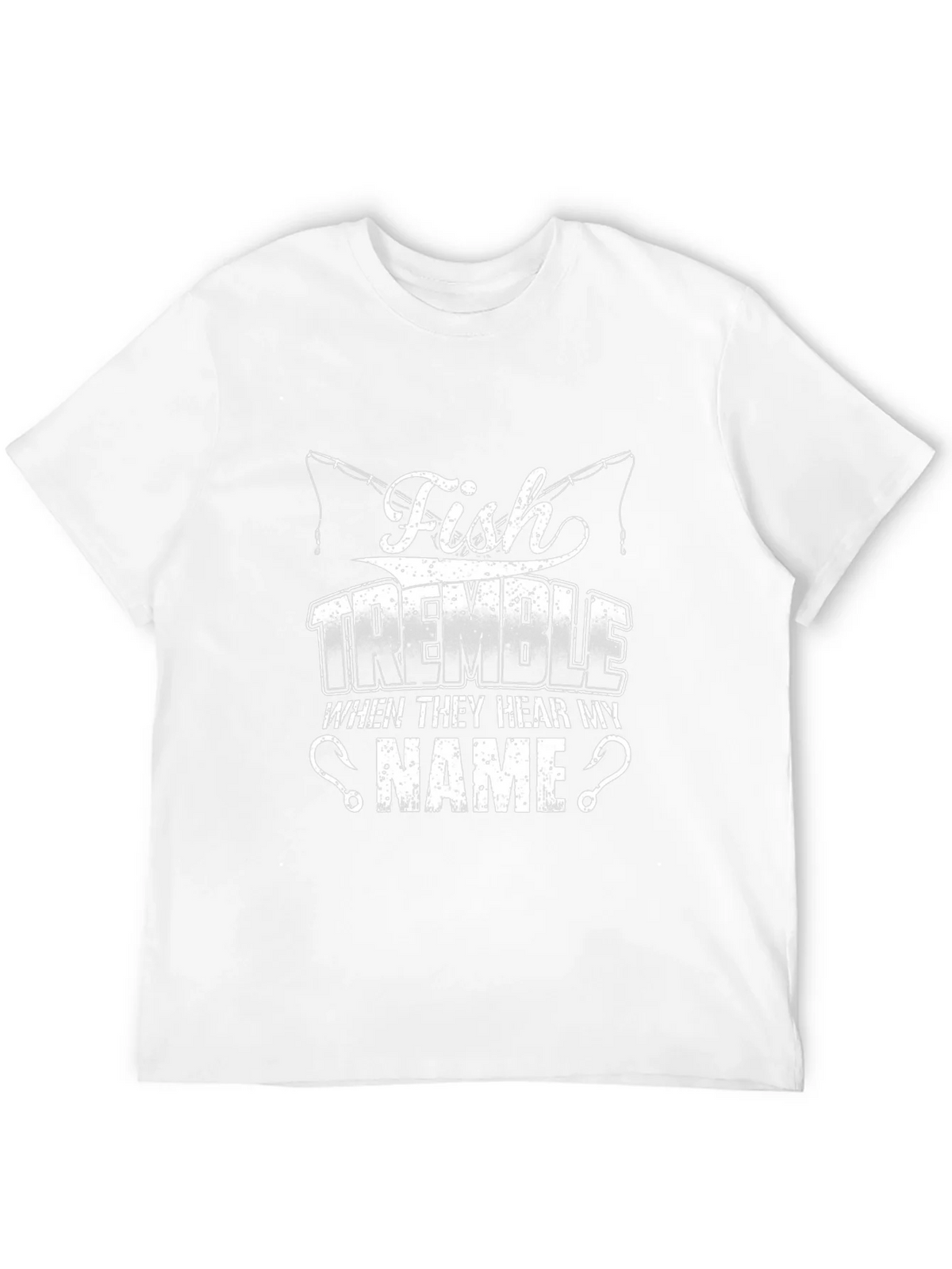 Fish Tremble When They Hear My Name Fishing T-Shirt