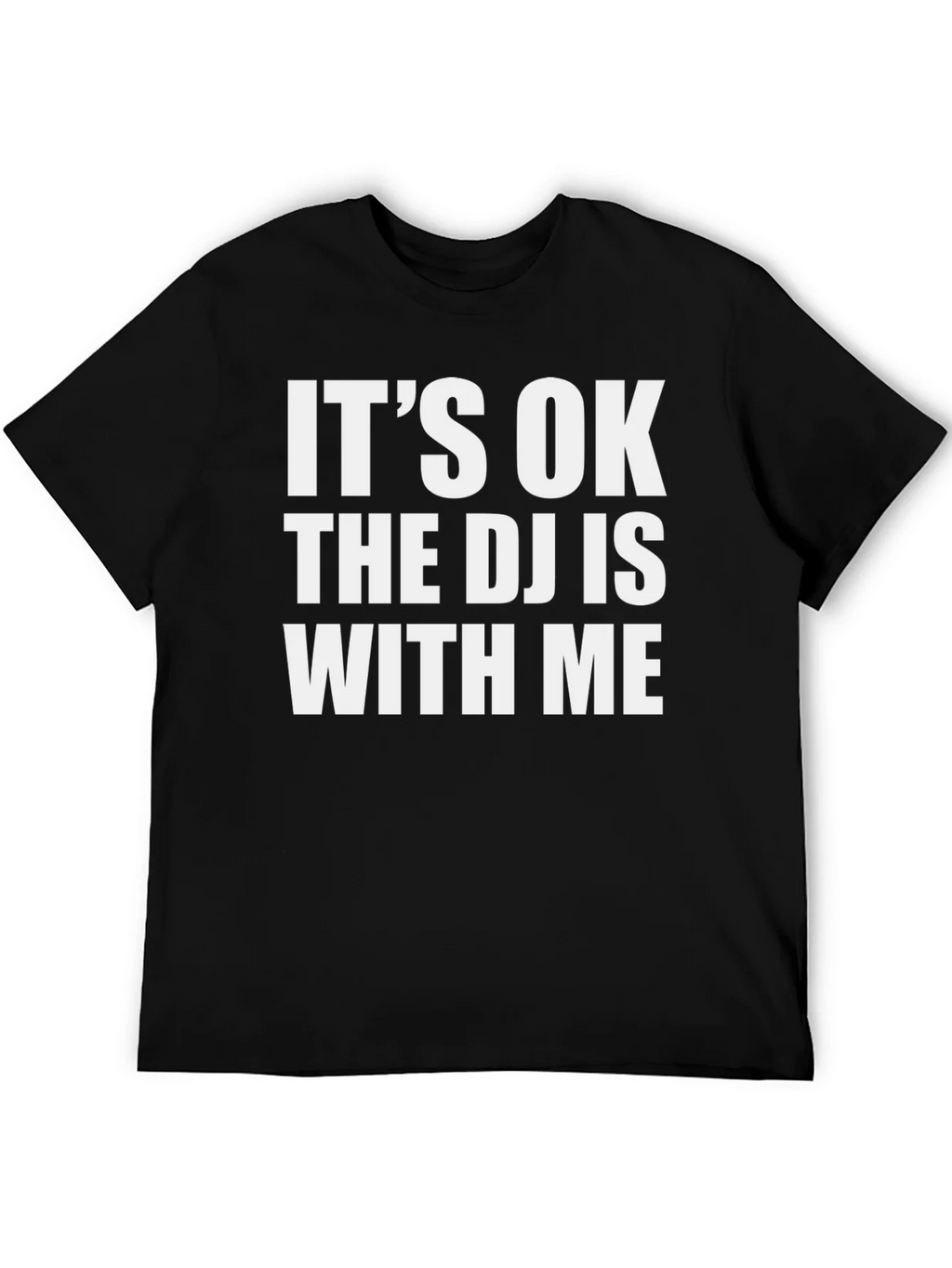 Its OK The DJ Is With Me Black T-Shirt
