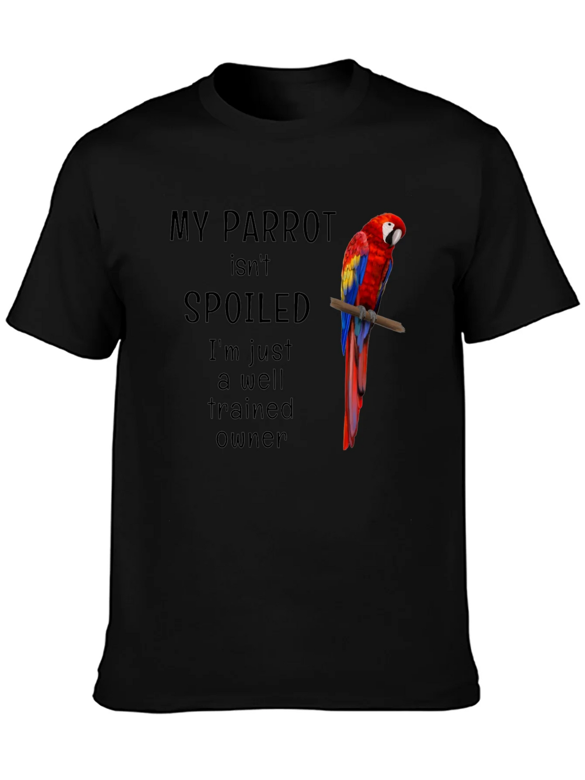 My Parrot Isnt Spoiled T-Shirt
