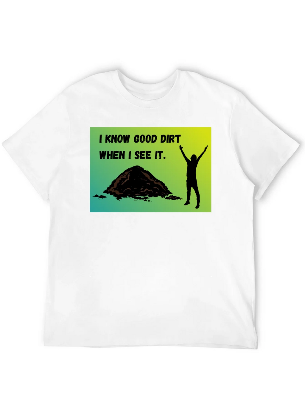 I Know Good Dirt T-Shirt - Gardeners Humor