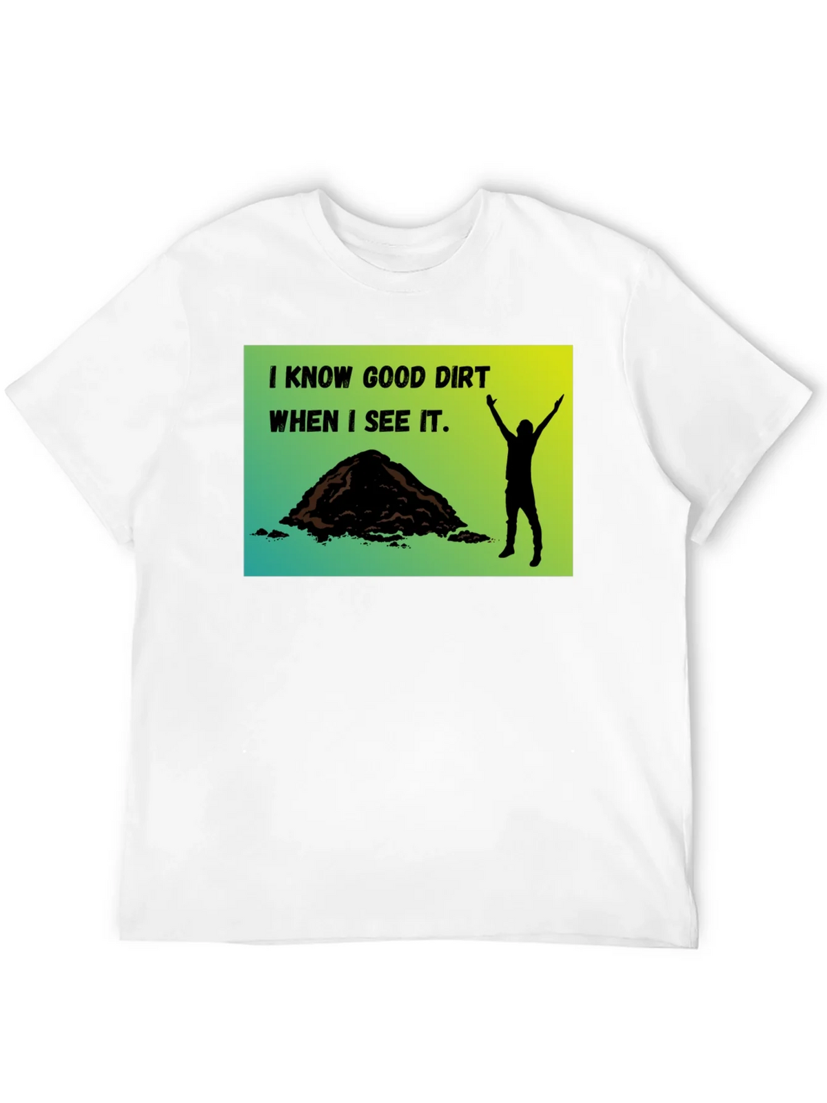 I Know Good Dirt T-Shirt - Gardeners Humor